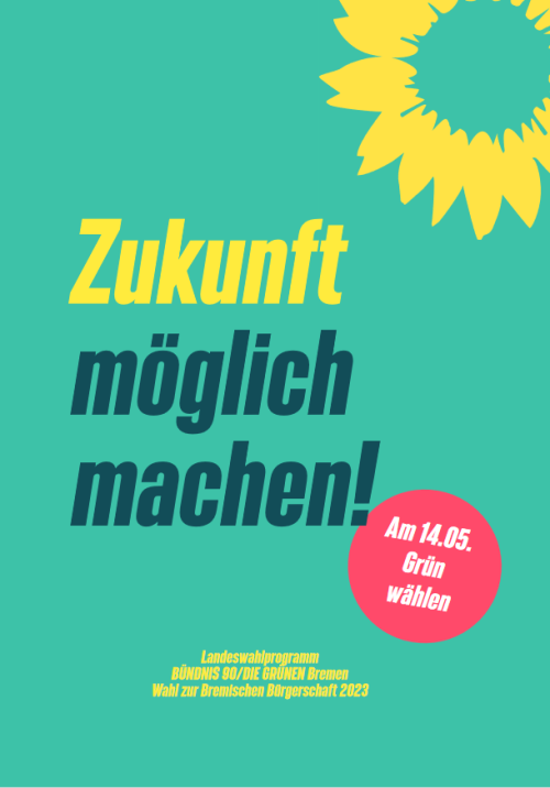 Titelblatt des Wahlprogramms der Grünen, auf einem grünen Hintergrund steht der Titel "Zukunft möglich machen", rechts oben sieht man eine gelbe Sonnenblume