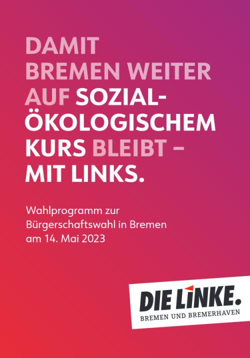 Titelblatt des Wahlprogramms von Die Linke zur Bremer Bürschaftswahl, der Titel "Damit Bremen weiter auf sozial-ökologischem Kurs bleibt - mit Links" steht auf pinkenem Hintergrund. 