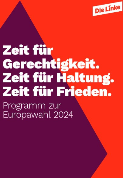 Zeit für Gerechtigkeit. Zeit für Haltung. Zeit für Frieden. Programm zur Europawahl 2024. Die Linke 